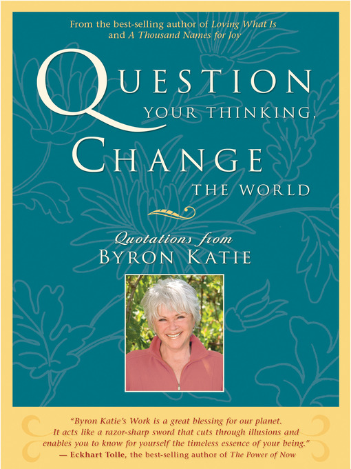 Title details for Question Your Thinking, Change the World by Byron Katie - Available